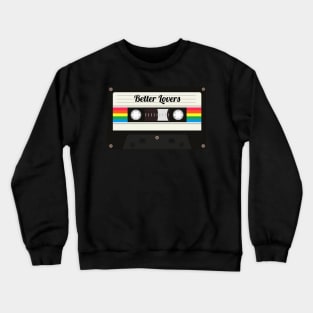 Better Lovers / Cassette Tape Style Crewneck Sweatshirt